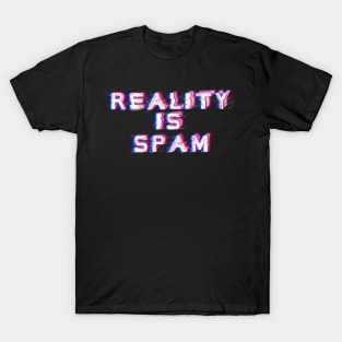 Reality is Spam T-Shirt